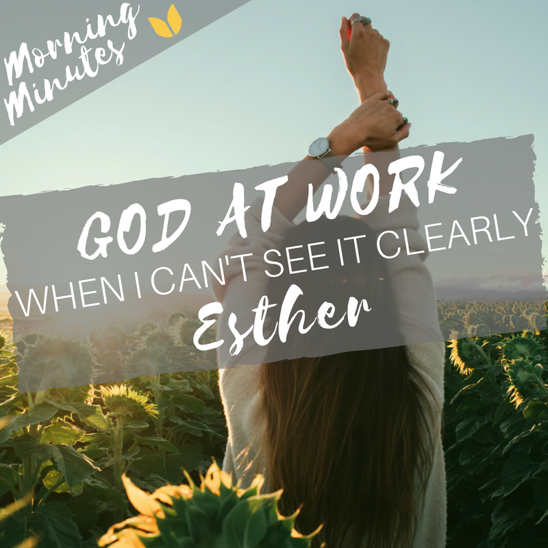 Esther: God at Work - When I Can't See It Clearly